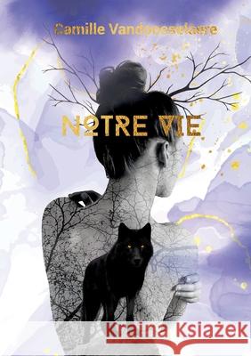 Notre vie Camille Vandoosselaere 9782322616312 Bod - Books on Demand
