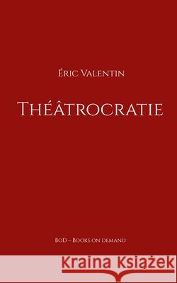 Th??trocratie ?ric Valentin 9782322616688