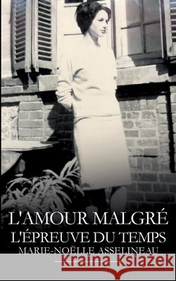 L'amour malgr? l'?preuve du temps Marie-No?lle Asselineau 9782322616879 Bod - Books on Demand