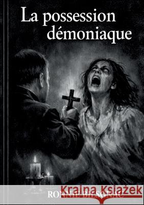 La possession d?moniaque Ronnie Bilsgnac 9782322618316