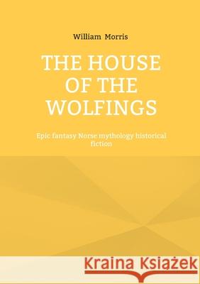 The House of the Wolfings: Epic fantasy Norse mythology historical fiction William Morris 9782322622795 Bod - Books on Demand