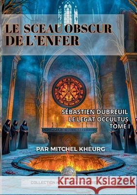 Le Sceau Obscur de l'Enfer: Les Aventures Victoriennes de S?bastien Dubreuil Mitchel Kheurg 9782322622986 Bod - Books on Demand