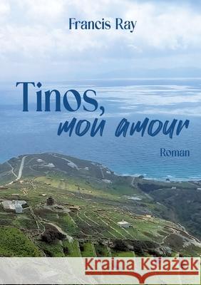 Tinos, mon amour Francis Ray 9782322623372