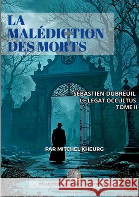La Mal?diction des Morts: Les aventures Victoriennes de S?bastien Dubreuil Mitchel Kheurg 9782322623464 Bod - Books on Demand