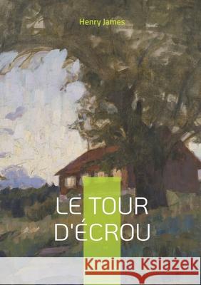 Le Tour d'?crou: Les secrets inavou?s d'une maison hant?e Henry James 9782322623556