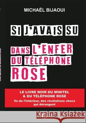 Si j'avais su dans l'enfer du t?l?phone rose Micha?l Bijaoui 9782322623884