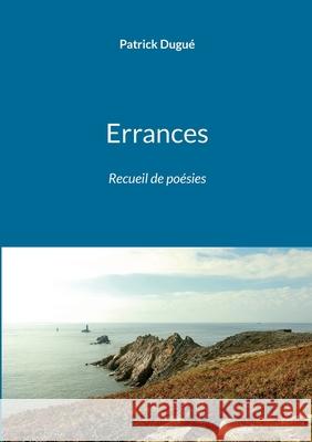 Errances: Recueil de po?sies Patrick Dugu? 9782322634842