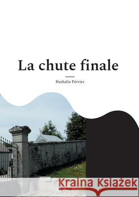 La chute finale: 25 juillet 1924 Nathalie F?vrier 9782322634859