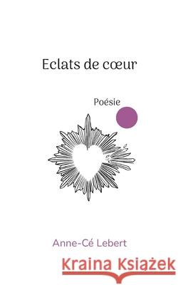 Eclats de coeur Anne-C? Lebert 9782322635849 Bod - Books on Demand