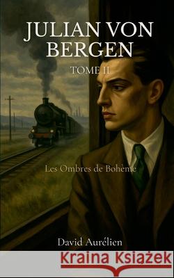 Julian von Bergen: Les ombres de Boh?me David Aur?lien 9782322636051 Bod - Books on Demand