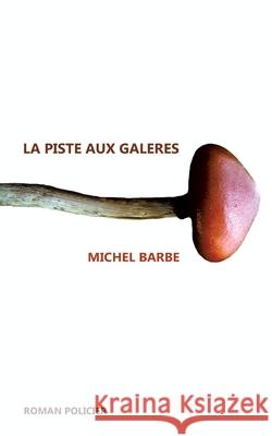La piste aux gal?res Michel Barbe 9782322636358 Bod - Books on Demand