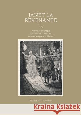 Janet la Revenante: Nouvelle fantastique gothique entre spectres ?cossais, suspense et illusion Robert Louis Stevenson 9782322636471 Bod - Books on Demand