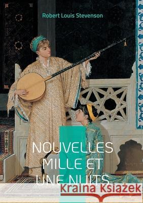 Nouvelles Mille et Une Nuits: Histoires courtes d'espionnage, de myst?res et de satire dans la Londres victorienne Robert Louis Stevenson 9782322636624 Bod - Books on Demand