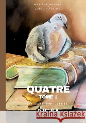 Quatre - Tome 1 - Ko'Ox: Les M?daillons oubli?s Mariane Gahengi 9782322636808 Bod - Books on Demand