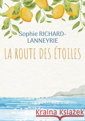 La route des ?toiles Sophie Richard-Lanneyrie 9782322636907 Bod - Books on Demand