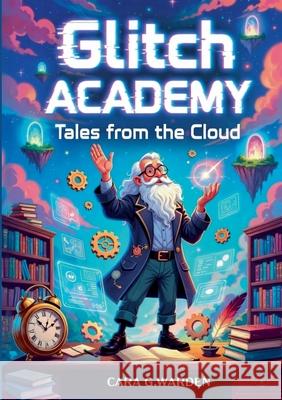 Glitch Academy: Tales from the Cloud Cara G 9782322638048