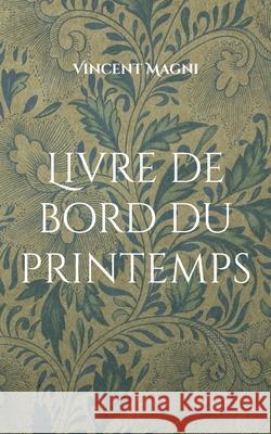 Livre de bord du printemps Vincent Magni 9782322638192 Bod - Books on Demand