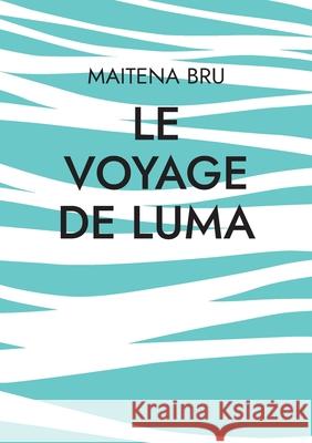Le voyage de luma Maitena Bru 9782322638390 Bod - Books on Demand