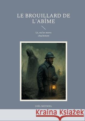 Le brouillard de l'ab?me: L?, o? les morts chuchotent Jo?l Meyniel 9782322653133 Bod - Books on Demand