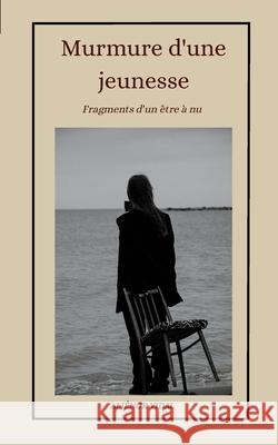 Murmure d'une jeunesse: Fragments d'un ?tre ? nu Ali?nor Vidal 9782322654147 Bod - Books on Demand