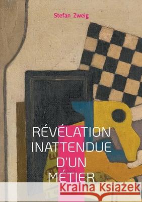 R?v?lation inattendue d'un m?tier: Une nouvelle psychologique de Stefan Zweig sur la vocation et le destin Stefan Zweig 9782322654659 Bod - Books on Demand