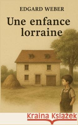 Une enfance lorraine Edgard Weber 9782322654864 Bod - Books on Demand