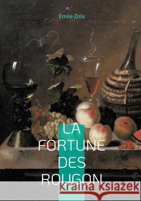 La Fortune des Rougon: Un roman naturaliste sur l'ambition familiale, le pouvoir politique et les origines d'une dynastie Emile Zola 9782322655106