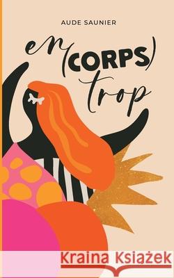 En(corps) trop Aude Saunier 9782322655359 Bod - Books on Demand