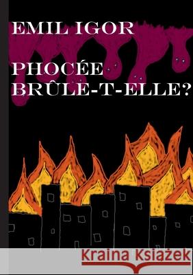 Phoc?e br?le-t-elle ? ?mil Igor 9782322655984