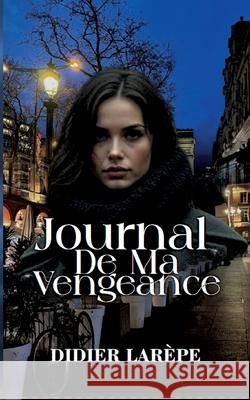 Journal de ma vengeance Didier Lar?pe 9782322655991