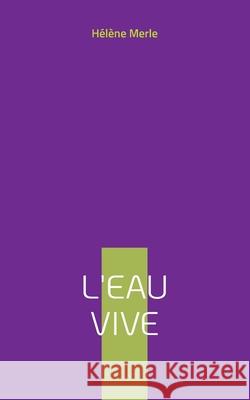 L'eau vive H?l?ne Merle 9782322656028 Bod - Books on Demand