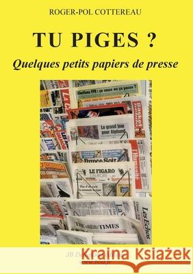 Tu piges ?: Quelques petits papiers de presse Roger-Pol Cottereau 9782322662609