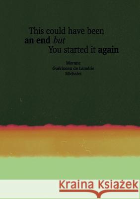 This Could Have Been An End But You Started It Again Morane Gu?rinea 9782322662661 Bod - Books on Demand