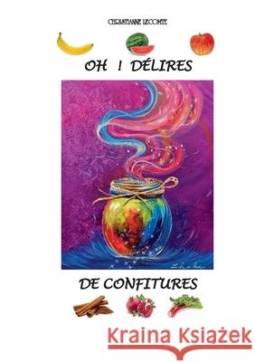 Oh ! D?lires de Confitures Christianne Lecomte 9782322662715