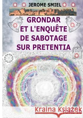 Grondar et l'Enqu?te de Sabotage sur Pretentia: Tome 10 de la Saga Gandorr J?rome Smiel 9782322662739 Bod - Books on Demand