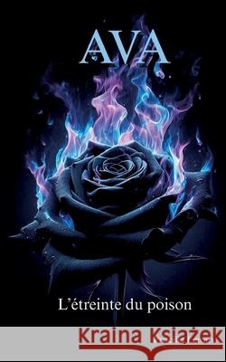 Ava, l'?treinte du poison Priscilla LeRoux 9782322663187