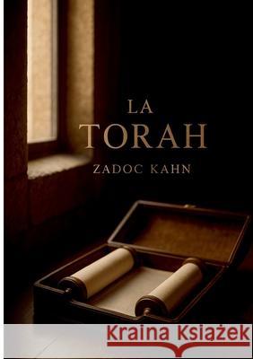 La Torah: Une ?tude exhaustive et inspirante des fondements spirituels, ?thiques et historiques de la Torah et du juda?sme Zadoc Kahn 9782322663507 Bod - Books on Demand