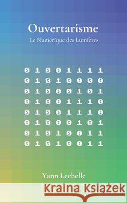 Ouvertarisme: Le Num?rique des Lumi?res Yann Lechelle 9782322664078 Bod - Books on Demand