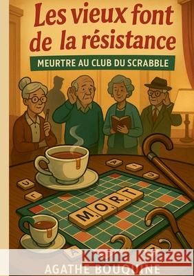 Les vieux font de la r?sistance: Meurtre au club du Scrabble Agathe Bouquine 9782322664375