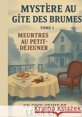 Myst?re au g?te des brumes: TOME 1 Meurtres au petit-d?jeuner L?na Lise 9782322664443