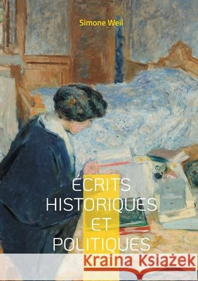 ?crits historiques et politiques: Une analyse critique de l'oppression sociale et engagement intellectuel dans les tumultes du XXe si?cle Simone Weil 9782322674787 Bod - Books on Demand