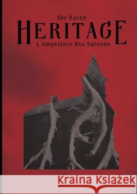 H?ritage: L'empreinte des Saisons Abe Raven 9782322856602