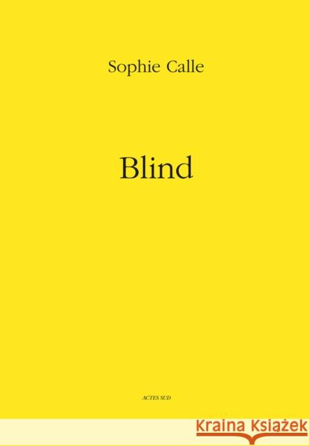 Sophie Calle: Blind Sophie Calle 9782330000585 Actes Sud