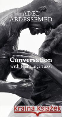 Adel Abdessemed: Conversation with Pier Luigi Tazzi Adel Abdessemed Pier Luigi Tazzi 9782330013967 Actes Sud