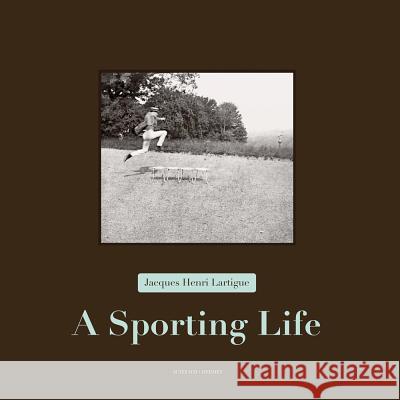 Jacques Henri Lartigue: A Sporting Life Jacques Henri Lartigue 9782330016111 Actes Sud