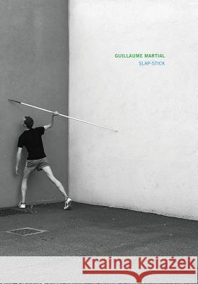 Guillaume Martial: Slap Stick: Hsbc Prize for Photography 2015 Guillaume Martial 9782330050542 Actes Sud