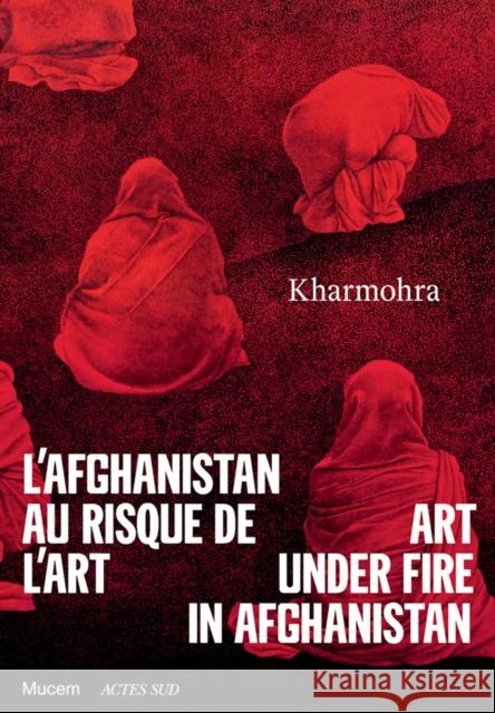 Art Under Fire in Afghanistan Chahverdi, Guilda 9782330128302 Actes Sud