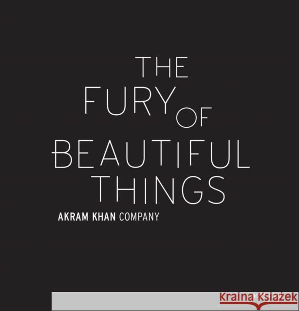 Akram Khan: The Fury of beautiful things Farooq Chaudhry 9782330130084 Actes Sud