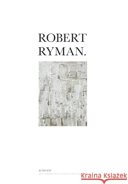 Robert Ryman Robert Ryman 9782330133313 Actes Sud