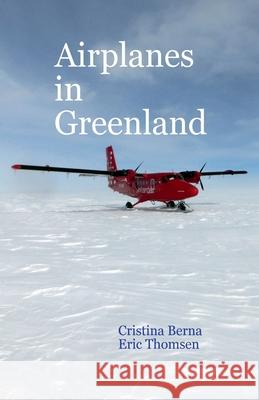 Airplanes in Greenland Cristina Berna Eric Thomsen 9782330798932